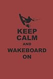  KEEP CALM AND WAKEBOARD ON: Notizbuch Wakeboard Notebook Wakeboarding Journal 6x9 kariert squared karo