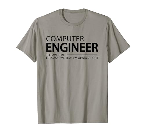 Ingeniero informático Im Always Right Funny Computer Engineering Camiseta