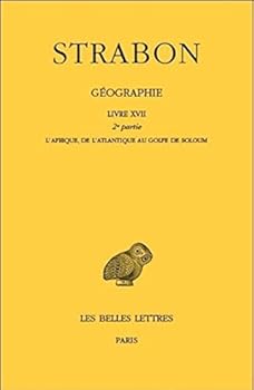 Strabon, Geographie: Tome XV: Livre XVII, 2e Partie (l'Afrique, de l'Atlantique Au Golfe de Soloum) - Book  of the Géographie