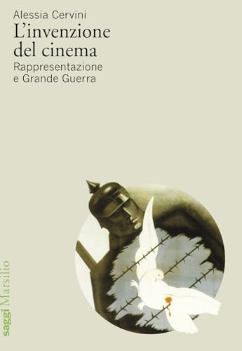 L'invenzione Del Cinema. Rappresentazione E Grande Guerra
