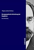  Die geographische Verbreitung der Säugthiere: Erste Abtheilung