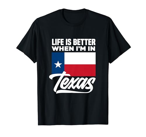 La vida es mejor cuando estoy en Texas Texas Camiseta
