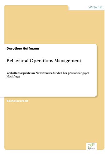 Behavioral Operations Management: Verhaltensaspekte im Newsvendor-Modell bei preisabhängiger Nachfrage (German Edition)