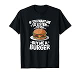 If You Want Me To Listen To You Buy Me A Burger, Hamburger T-Shirt