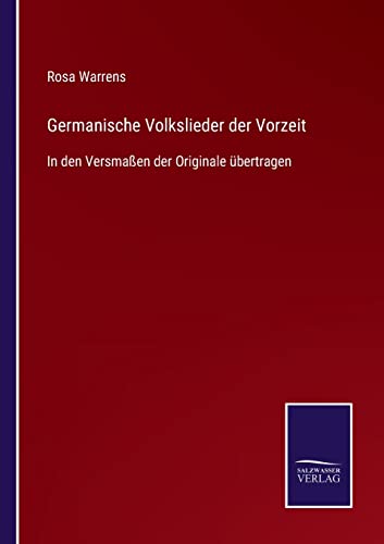 Germanische Volkslieder der Vorzeit: In den Versmaßen der Originale übertragen (German Edition)