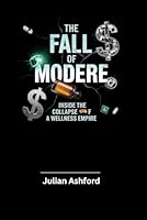 The Fall of Modere: Inside the Collapse of a Wellness Empire B0F64623JV Book Cover