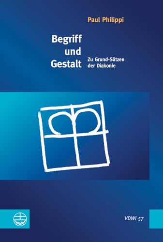 Begriff und Gestalt: Zu Grund-Sätzen der Diakonie (Veroffentlichungen des Diakoniewissenschaftlichen Instituts an der Universitat Heidelberg) (German Edition)