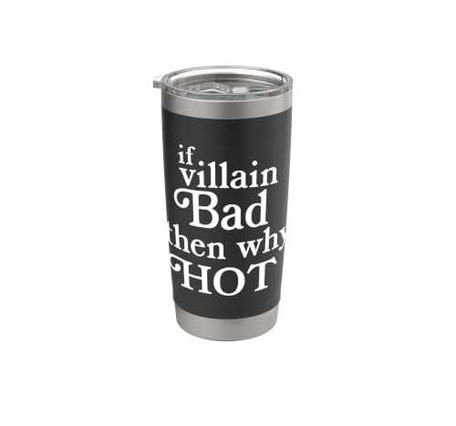 Image of If Villain Bad Then Why Hot? Funny Movie Bad Guy Fan Humor Stainless Steel Insulated Tumbler
