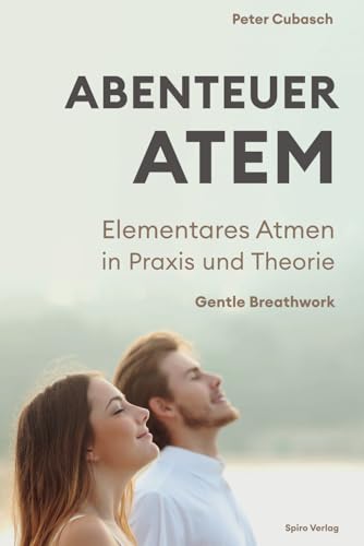 Abenteuer Atem: Elementares Atmen in Praxis und Theorie
