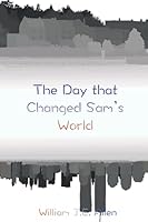 The Day That Changed Sam's World 1793818320 Book Cover
