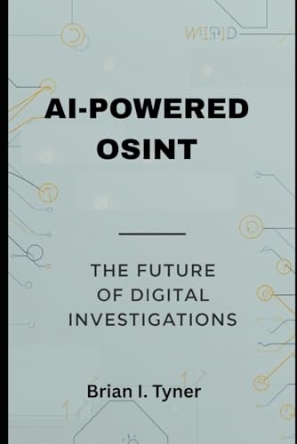 AI-POWERED OSINT: THE FUTURE OF DIGITAL INVESTIGATIONS