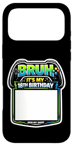 Bruh It's My 18th Birthday Party Sign My Shirt �Q�[�}�[ �Q�[�� �X�}�z�P�[�X iPhone 17 Pro Max �p