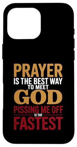 Prayer is the Best Way to Meet God Pissing Me Off is fast �X�}�z�P�[�X iPhone 16 Pro Max �p