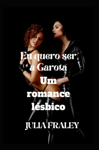 Eu quero ser a Garota: Um romance lésbico