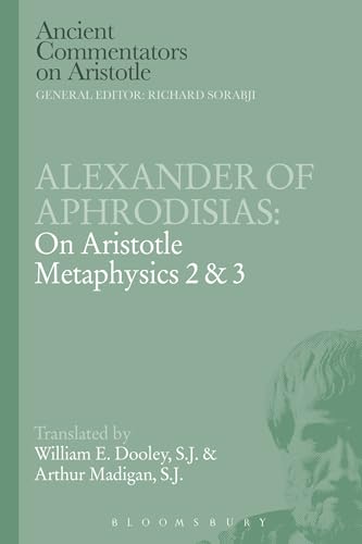 Alexander of Aphrodisias: On Aristotle Metaphysics 2&3 (Ancient Commentators on Aristotle)