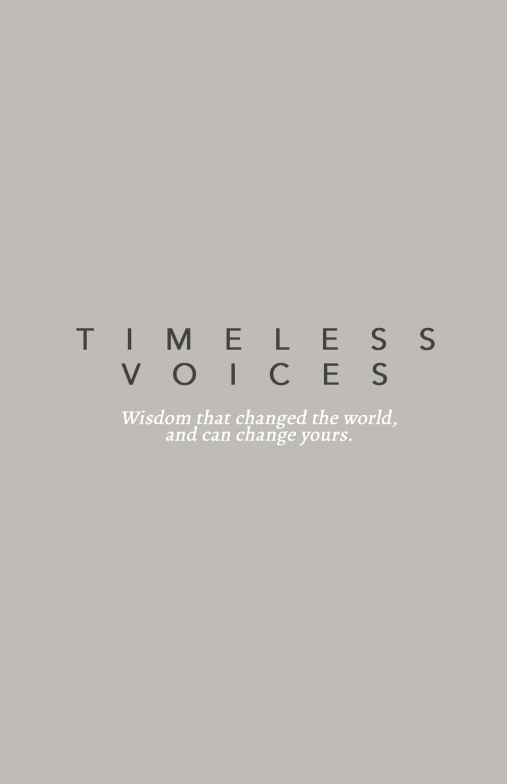 TIMELESS VOICES: Wisdom that changed the world and can change yours.
