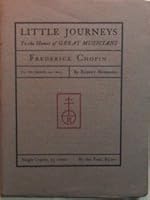 LITTLE JOURNEYS To The HOMES Of GREAT MUSICIANS: Frederick Chopin. Vol. VIII, No. 3. B000NVCZYA Book Cover