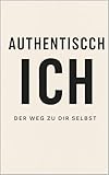 AUTHENTISCH ICH: Wie du Erwartungen loslässt und deine wahre innere Stärke entfaltest
