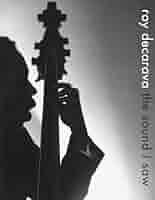 Roy DeCarava: the sound i saw: DeCarava, Roy, DeCarava
