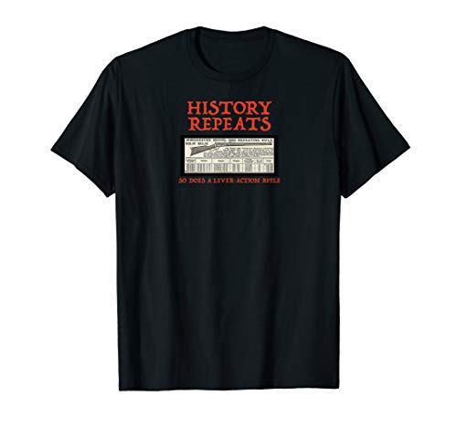 HISTORY REPEATS, SO DOES A LEVER ACTION RIFLE (with ad) T-Shirt