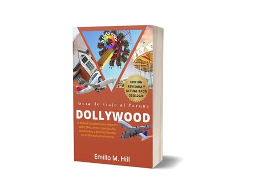 Guía de viaje al Parque Dollywood 2025-2026: El manual completo para visitantes sobre atraccione...