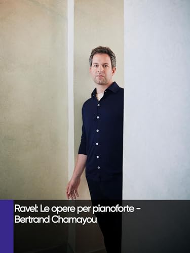 Ravel: Le opere per pianoforte - Bertrand Chamayou