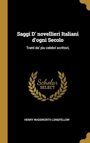 Saggi D' novellieri Italiani d'ogni Secolo: Tratti da' piu celebri scrittori, (Italian Edition)