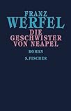 Die Geschwister von Neapel: Roman (Franz Werfel, Gesammelte Werke in Einzelbänden) - Franz Werfel 
