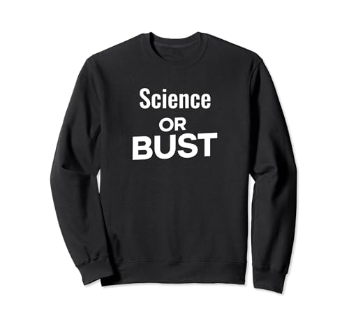 Funny Science Lover Scientist Science or Bust Sudadera
