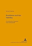 Bonifatius und das Sakrileg: Zur politischen Dimension eines Rechtsbegriffs (Freiburger Beiträge zur mittelalterlichen Geschichte / Studien und Texte, Band 17) - Michael Glatthaar