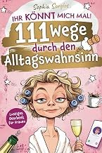 Discover Ebook Summary Ihr k&ouml;nnt mich mal! 111 Wege durch den Alltagswahnsinn: Der witzige &Uuml;berlebensratgeber f&uuml;r das t&auml;gliche Chaos &ndash; Lustiges Geschenk f&uuml;r Frauen (German Edition) Unabridged Insights Premium Access Editor's Choice