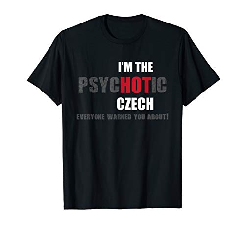 I'm the psycHOTic Czech fun gift idea T-Shirt