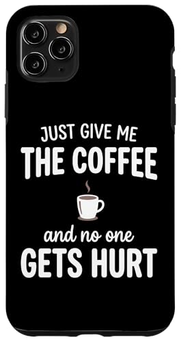 Just Give Me The Coffee And NoOne Gets Hurt Drinking �X�}�z�P�[�X iPhone 11 Pro Max �p