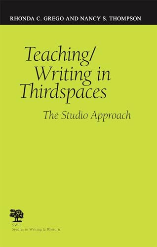 Teaching/Writing in Thirdspaces: The Studio Approach (Studies in Writing and Rhetoric)