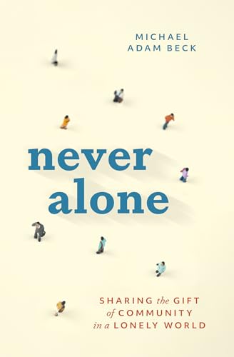 Never Alone: Sharing the Gift of Community in a Lonely