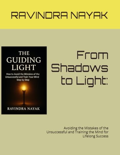 From Shadows to Light:: Avoiding the Mistakes of the Unsuccessful and Training the Mind for Lifelong Success
