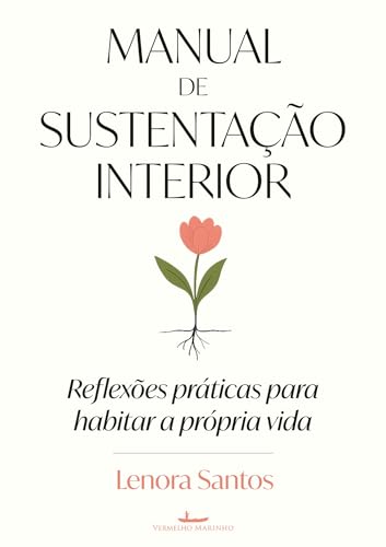 Manual de sustentação interior: Reflexões práticas para habitar a própria vida