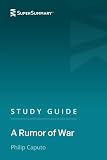 Study Guide: A Rumor of War by Philip Caputo (SuperSummary)
