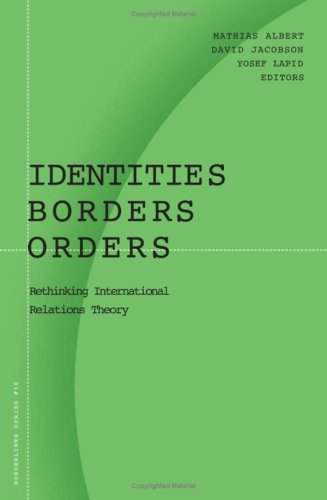 Identities, Borders, Orders: Rethinking International Relations Theory: Rethinking International Relations Theory / Mathias Albert, David Jacobson, Yosef Lapid, Editors. (Barrows Lectures Book 18)