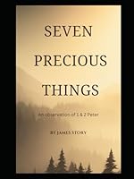 Seven Precious Things: An observation of 1 & 2 Peter B0CSKL6859 Book Cover