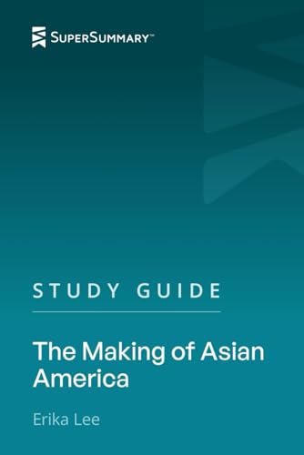 Study Guide: The Making of Asian America by Erika Lee (SuperSummary)