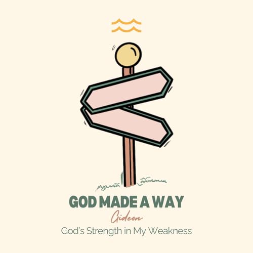 God Made A Way: Gideon - God's Strength in My Weakness