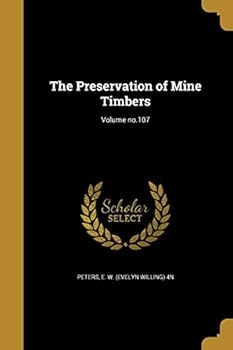 Paperback The Preservation of Mine Timbers; Volume no.107 Book