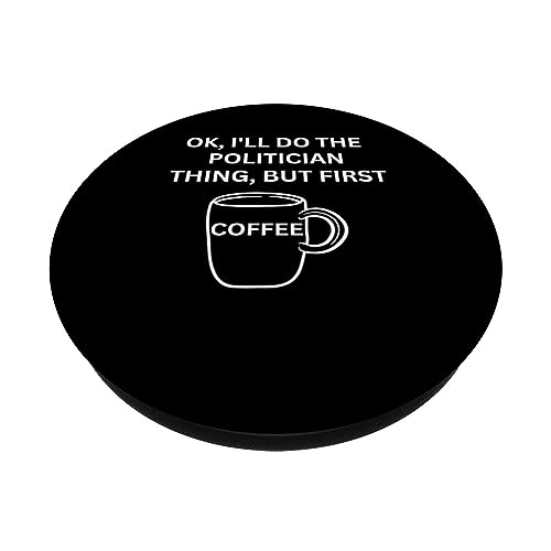 Politician I'll do it but first coffee funny sarcastic PopSockets Swappable PopGrip, Black - Image 2