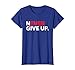 Never ever give up motivational tee shirt