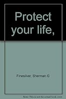 Protect your life, B0006BVRY6 Book Cover