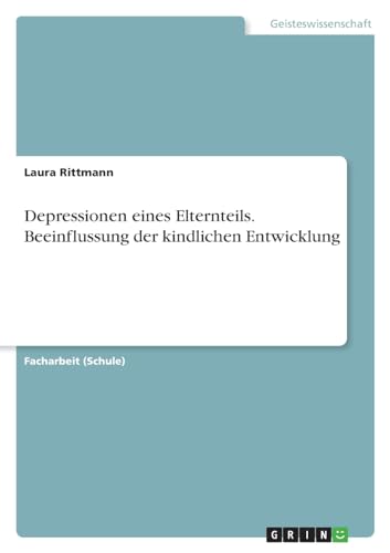 Depressionen eines Elternteils. Beeinflussung der kindlichen Entwicklung