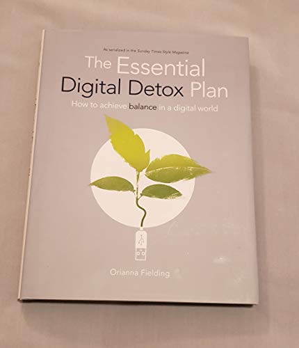 The Essential Digital Detox Plan - How to achieve balance in a di...