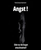  Angst! Oder nur die Sorgen eines Einzelnen?