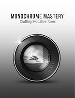 Monochrome Mastery: Crafting Evocative Tones B0G2R7TC7J Book Cover